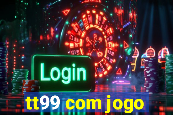 tt99 com jogo